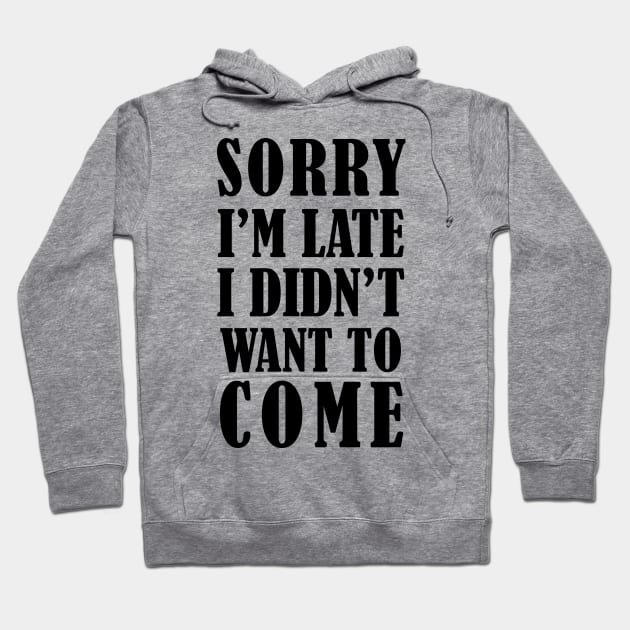 Sorry I’m late, I didn’t want to come Hoodie by MasliankaStepan